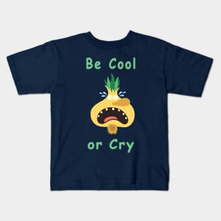 Be Cool or Cry Kids T-Shirt